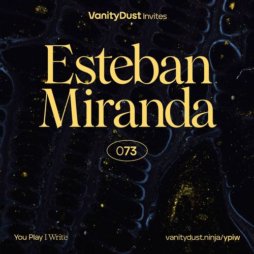 Vanity Invites: Esteban Miranda · Techno con rigor desde Colombia o la sutil elegancia del artista coherente · YPIW 73